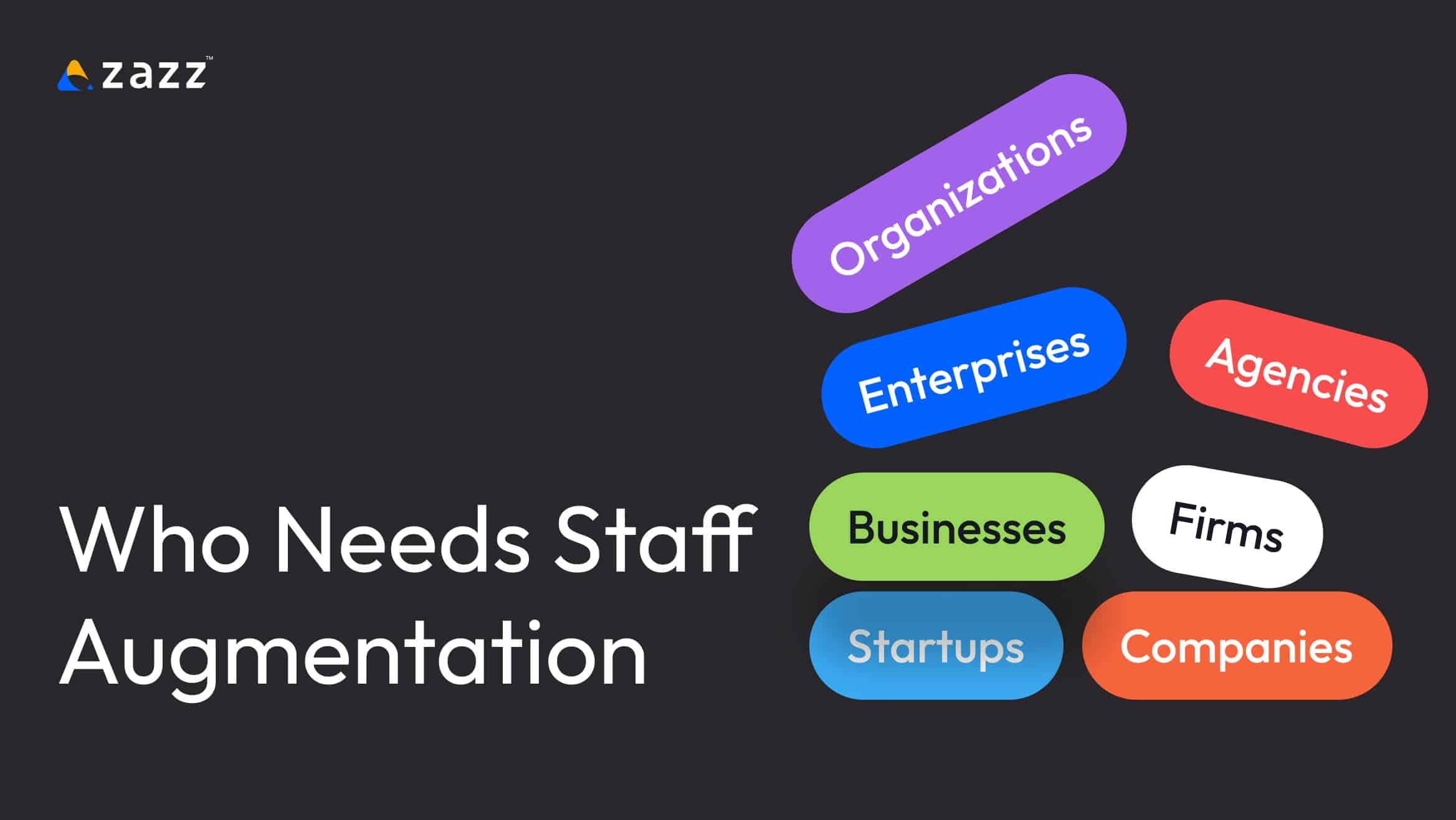List of organizations that need staff augmentation including startups, companies, agencies, firms, enterprises, businesses.